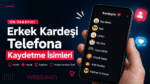 Erkek Kardeşi Telefona Kaydetme İsimleri: Komik, Havalı, İngilizce ve Yaratıcı Öneriler