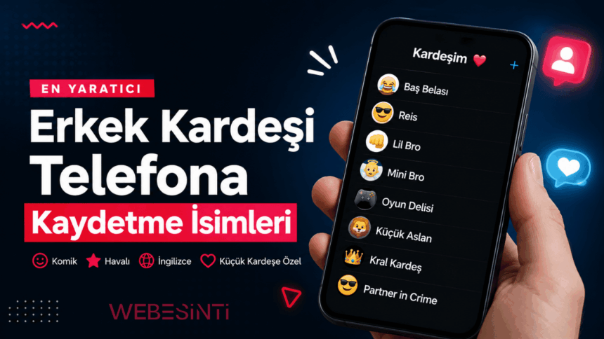 Erkek Kardeşi Telefona Kaydetme İsimleri: Komik, Havalı, İngilizce ve Yaratıcı Öneriler