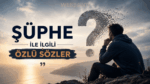 Şüphe ile İlgili Özlü Sözler: Anlamlı, Felsefi, Etkileyici ve Kısa Sözler