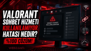 VALORANT sohbet hizmeti kullanılamıyor hatası çözüm rehberi ve bağlantı sorunu