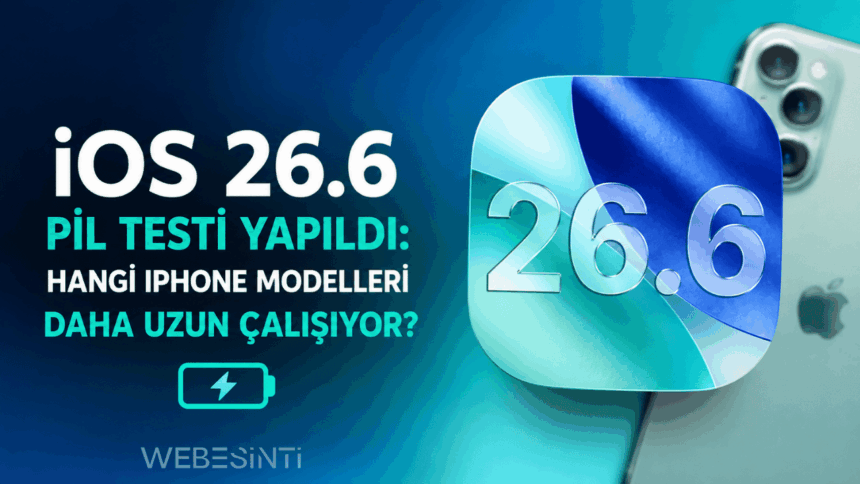 iOS 26.6 Pil Testi Yapıldı: Hangi iPhone Modelleri Daha Uzun Çalışıyor?