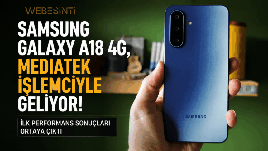 Samsung Galaxy A18 4G MediaTek işlemcili model ve ilk performans sonuçları