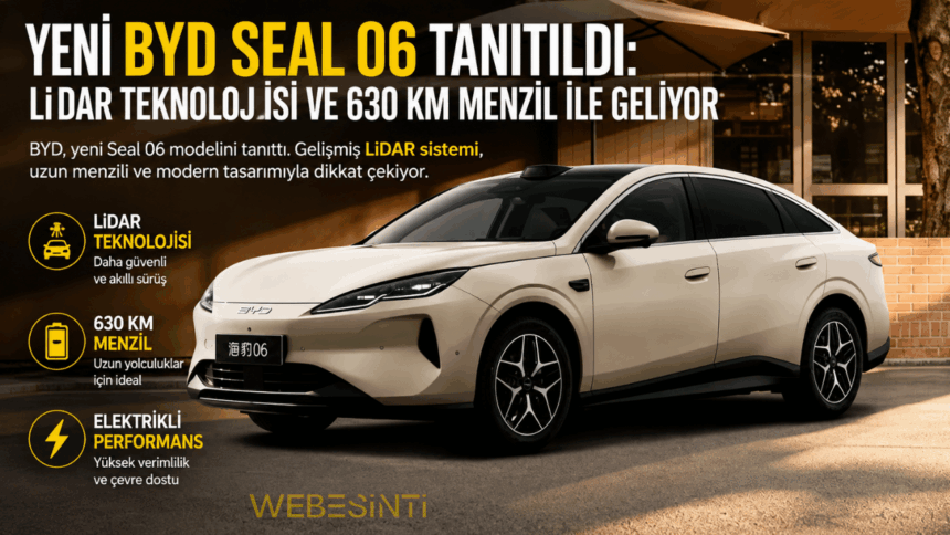 Yeni BYD Seal 06 elektrikli otomobil, LiDAR teknolojisi ve 630 km menzil özellikleriyle tanıtıldı.