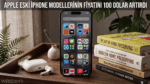 Apple Eski iPhone Modellerinin Fiyatını 100 Dolar Artırdı