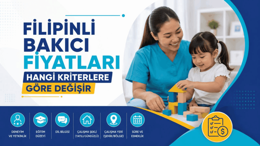 Filipinli Bakıcı Fiyatları Hangi Kriterlere Göre Değişir