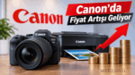 Canon Kamera ve Yazıcı Fiyatlarına Zam Geliyor: 2027'de Maliyetler Artacak