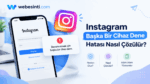 Akıllı telefonun Instagram giriş ekranında beliren devam etmek için başka bir cihaz dene hatasını ve çözüm yollarını gösteren rehber görseli.