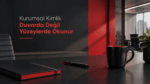 Kurumsal Kimlik Duvarda Değil Yüzeylerde Okunur